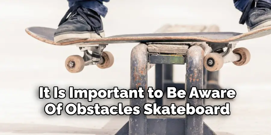 It Is Important to Be Aware  Of Obstacles Skateboard