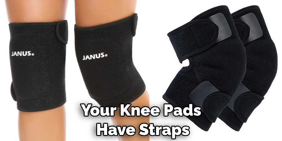 Your Knee Pads  Have Straps