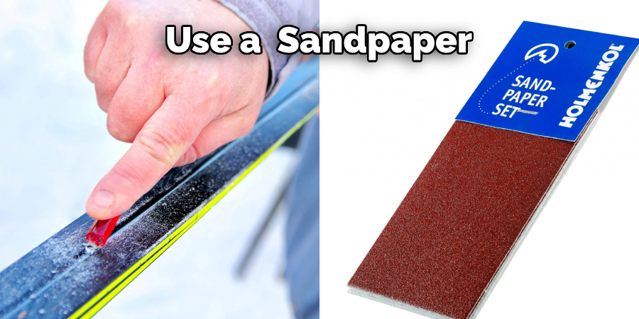 Use a  Sandpaper
