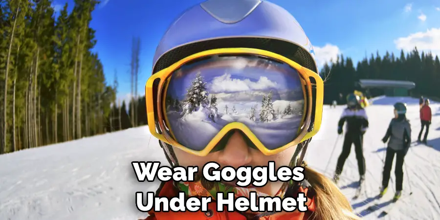 Wear Goggles Under Helmet