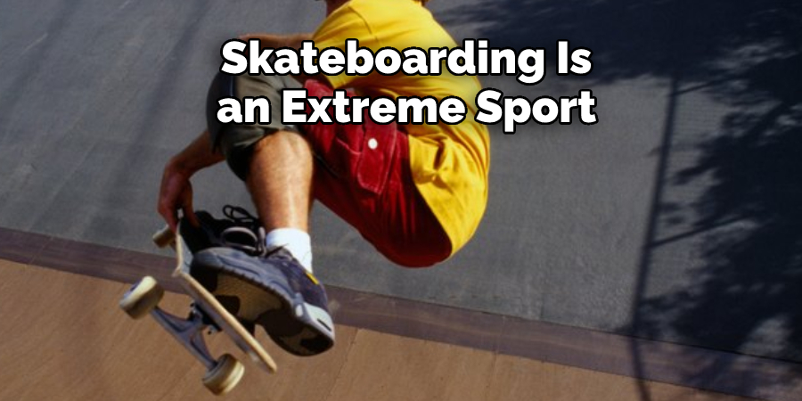  Skateboarding Is an Extreme Sport