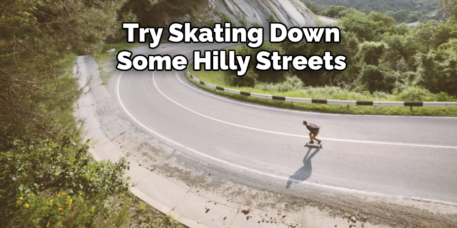 Try Skating Down Some Hilly Streets