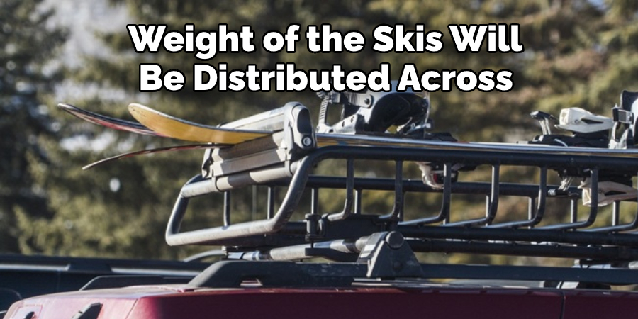  Weight of the Skis Will  Be Distributed Across
