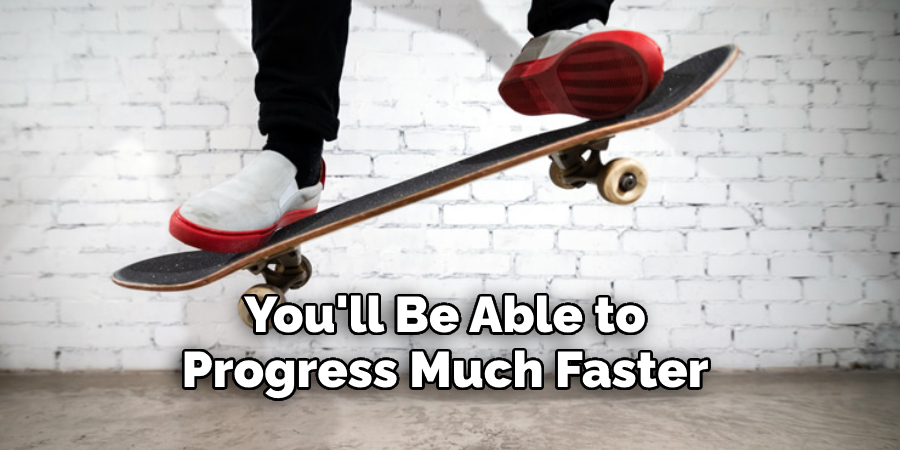 You'll Be Able to Progress Much Faster