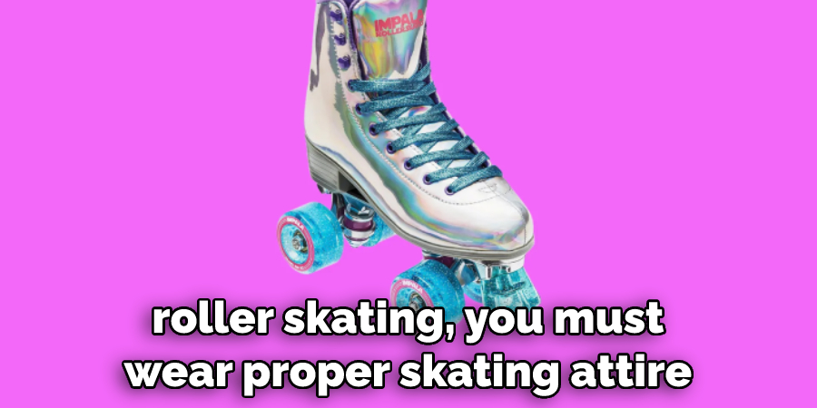 Roller Skating, You Must Wear Proper Skating Attire