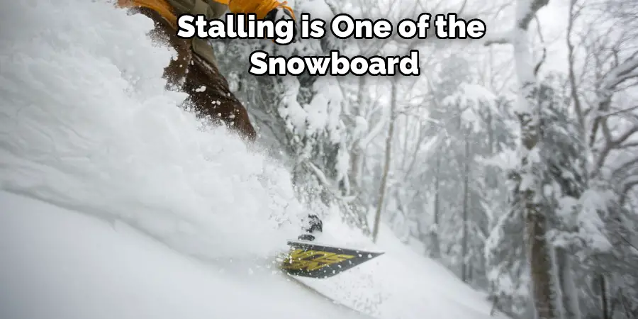 Stalling is One of the  Snowboard
