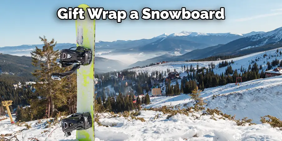 Gift Wrap a Snowboard