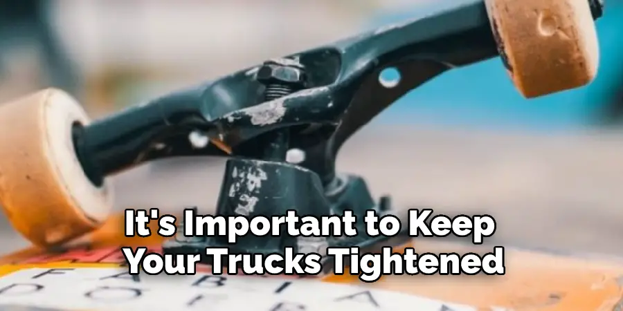 It's Important to Keep  Your Trucks Tightened