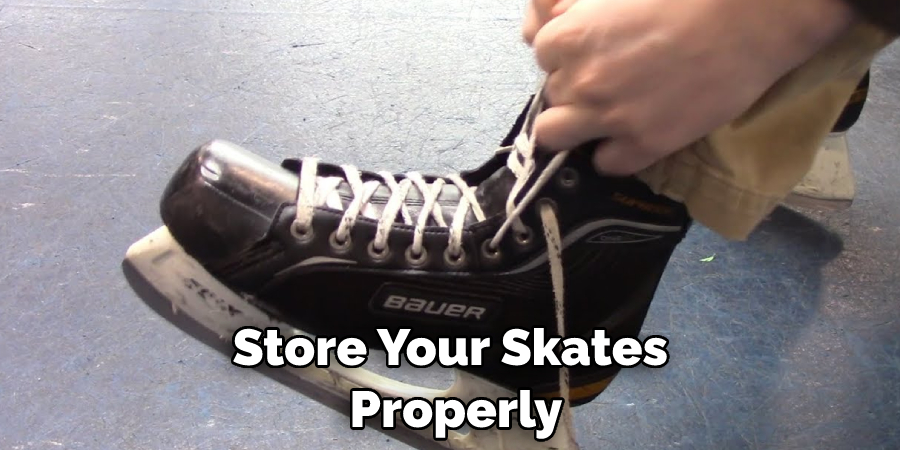 Store Your Skates  Properly