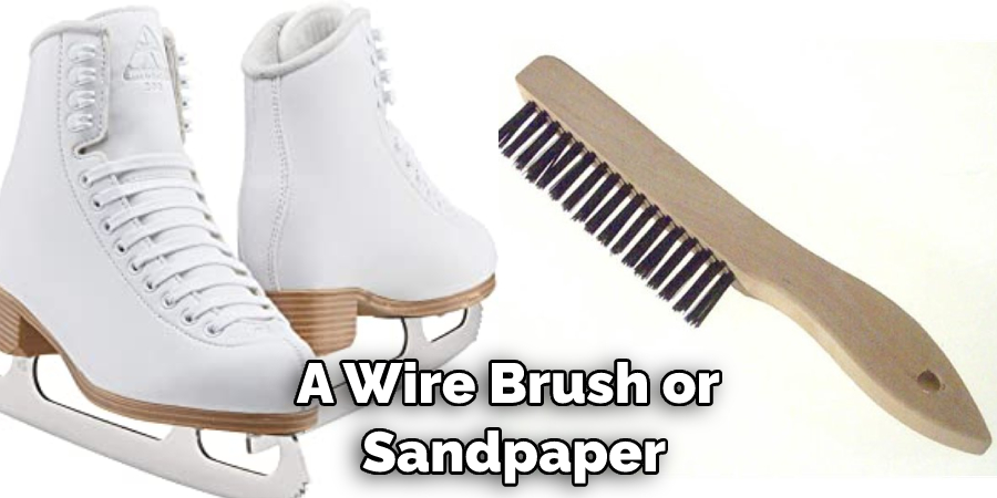 A Wire Brush or  Sandpaper