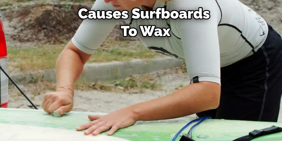 Causes Surfboards  To Wax