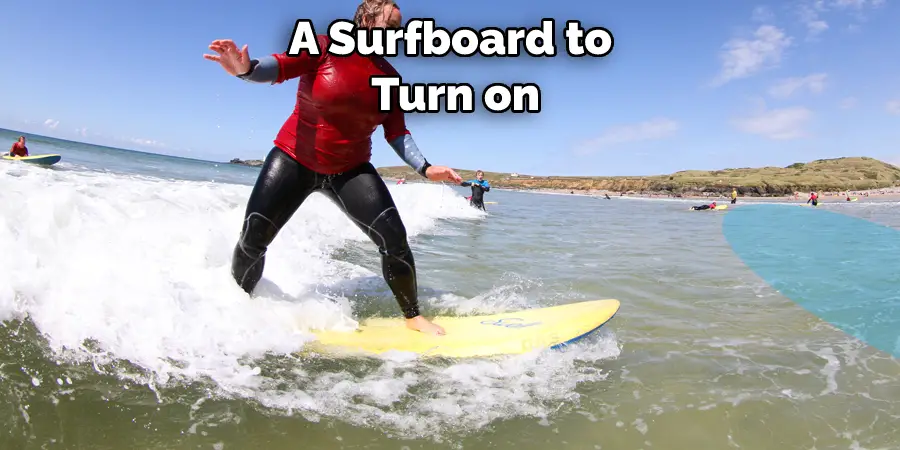 A Surfboard to  Turn on