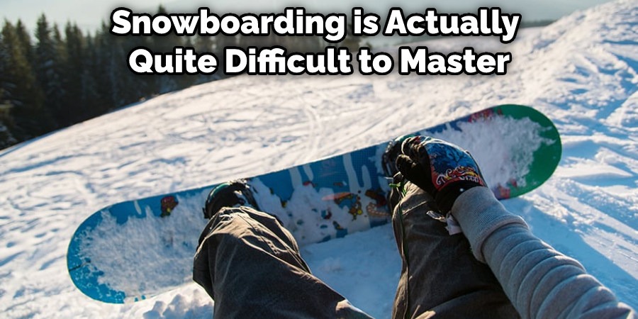 Snowboarding is Actually Quite Difficult to Master