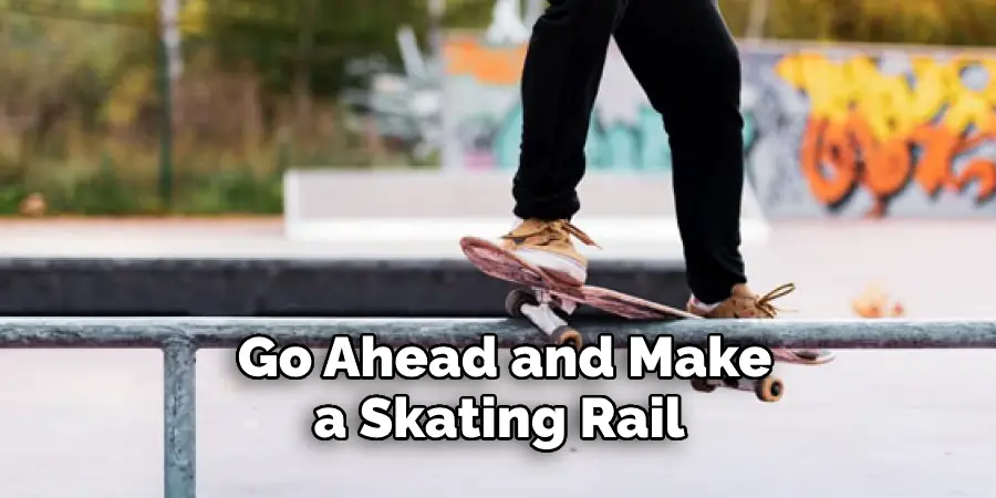 Go Ahead and Make a Skating Rail 