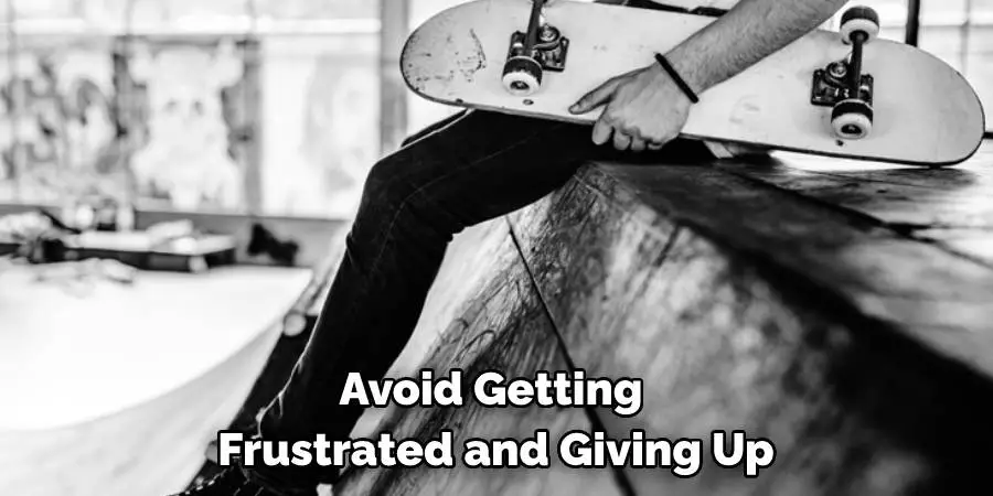 Avoid Getting Frustrated and Giving Up
