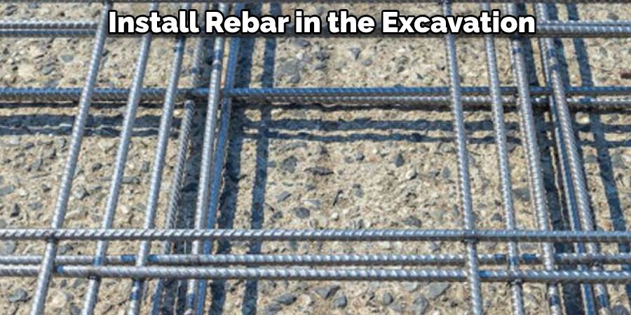 Install Rebar in the Excavation