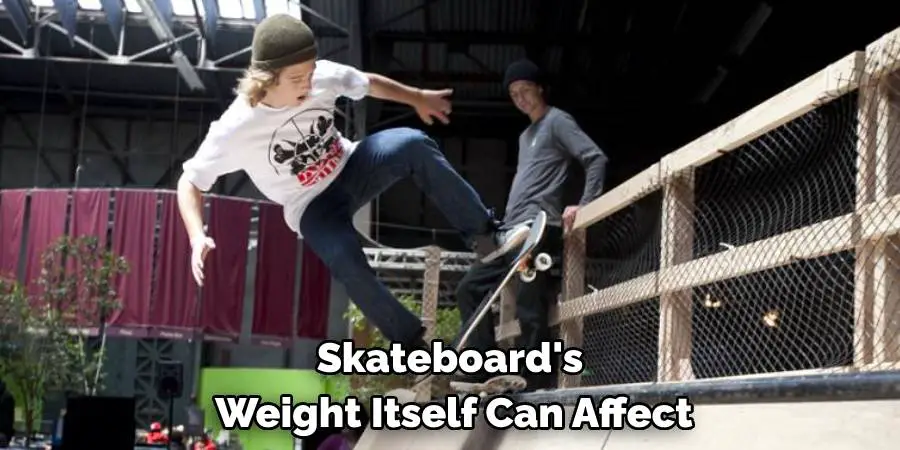 Skateboard's Weight Itself Can Affect