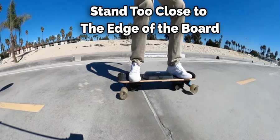 Stand Too Close to the Edge of the Board