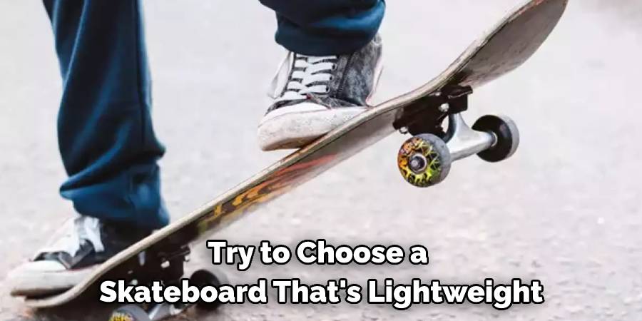Try to Choose a Skateboard That's Lightweight