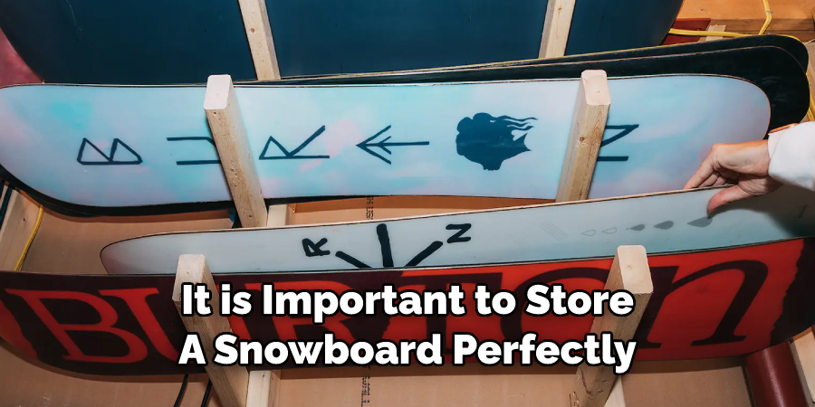 It is Important to Store 
A Snowboard Perfectly 