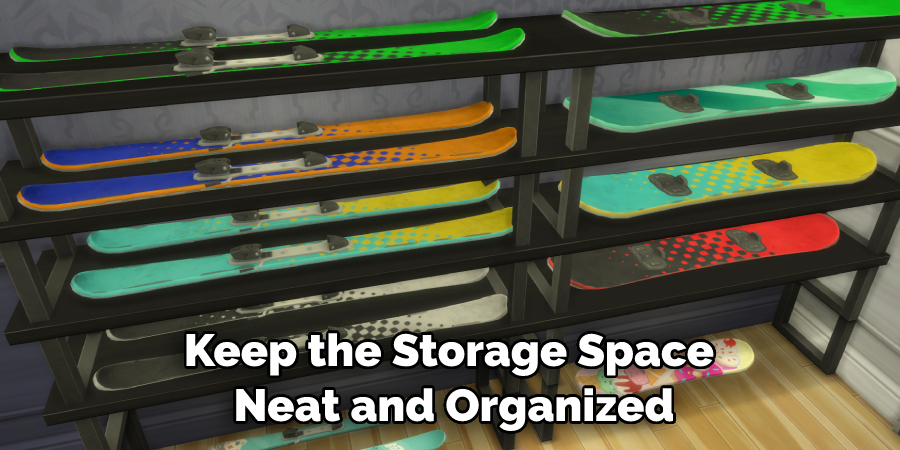 Keep the Storage Space 
Neat and Organized